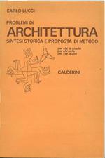 Problemi di architettura. Sintesi storica e proposta di metodo per chi la studia, per chi la fa, per chi la usa