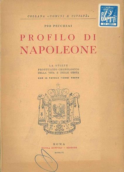Profilo di Napoleone. La stirpe prontuario cronologico della vita e delle gesta - Pio Pecchiai - copertina
