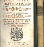 Prolegomena, et dissertationes in omnes, et singulos S. Scripturae libros. Authore r.p.d. Augustino Calmet ordinis S. Benedicti,... Opus Gallice primum ab authore, nunc vero Latinis literis traditum, & in duos tomos distributum a Joanne Dominico Mans