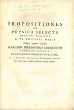 Propositiones ex physica selectae quas sub auspiciis divi Philippi Nerii publicae exponit censura Marchio Hieronymus Lucchesini patritius lucensis...