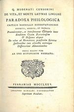 Q. Moderati Censorini De vita, et morte latinae linguae paradoxa philologica criticis nonnullis dissertationibus exposita, asserta, et probata praemittuntur, ac interseruntur colloquia inter eruditum civem Ferrariensem & Hispanos aliquot de rebus ad 