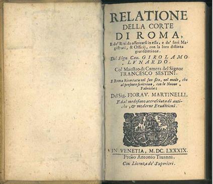 Relatione della Corte di Roma, e de' riti da osservarsi in essa, e de' suoi magistrati, & officij, con la loro distinta giuridittione. Del sign. cav. Girolamo Lunardo. Col maestro di camera del signor Francesco Sestini. E Roma ricercata nel suo sito  - Gregorio Leti - copertina