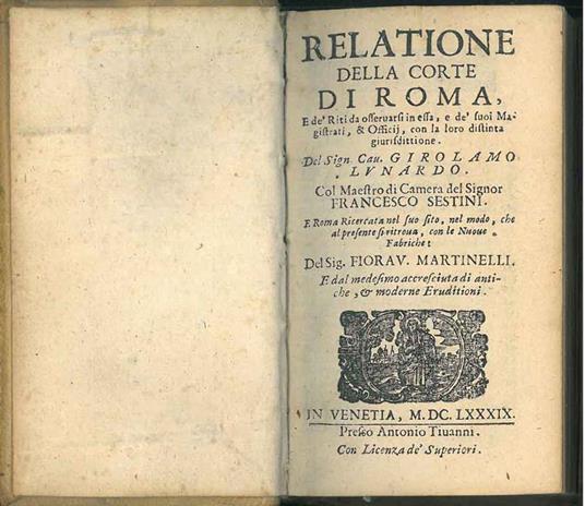 Relatione della Corte di Roma, e de' riti da osservarsi in essa, e de' suoi magistrati, & officij, con la loro distinta giuridittione. Del sign. cav. Girolamo Lunardo. Col maestro di camera del signor Francesco Sestini. E Roma ricercata nel suo sito  - Gregorio Leti - copertina