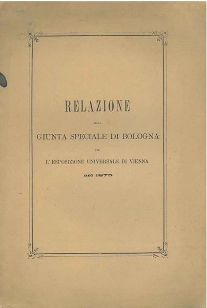 Relazione della giunta speciale di Bologna per l'esposizione universale di Vienna nel 1875 - copertina