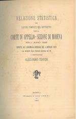 Relazione statistica dei lavori compiuti nel distretto della corte di appello-sezione di Modena nell'anno 1882 esposta all'assemblea generale del 4 gennaio 1883