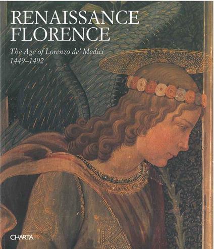 Renaissance Florence. The Age of Lorenzo de' Medici 1449-1492 - Cristina Acidini Luchinat - copertina