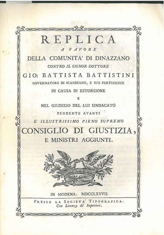 Replica a favore della comunità di Dinazzano contro il signor Dottore Gio. Battista Battistini governatore di Scandiano, e sue pertinenze in causa di estorsione e nel giudizio del lui sindacato pendente avanti l'illustrissimo pieno supremo consiglio  - Giovanni Bertolani - copertina