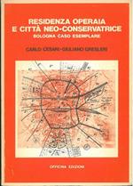 Residenza operaia e città neo-conservatrice. Bologna caso esemplare