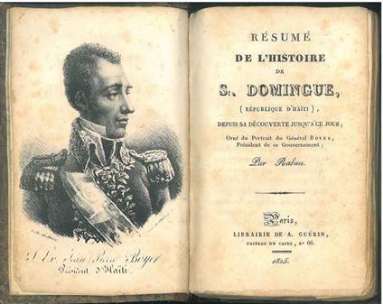 Résumé de l'histoire de S. Domingue (Republique d'Haiti) depuis sa découverte jusqu'a ce jour. Orné du portrait du Général Boyer Président de ce gouvernement. Par Raban - copertina
