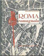 Roma romagnola. Memorie di Romagna a Roma, raccolte con la collaborazione di G. L. Masetti Zannini
