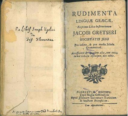 Rudimenta linguae graecae ex primo libro institutionum Jacobi Gretseri Societatis Jesu Pro infima & pro media schola grammatices. Accesserunt & quaedam alia, non antea in hoc libello insculpta, nec edita - Jacob Gretser - copertina
