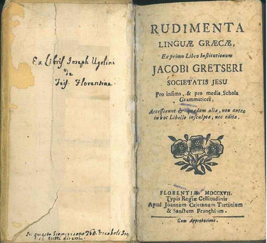 Rudimenta linguae graecae ex primo libro institutionum Jacobi Gretseri Societatis Jesu Pro infima & pro media schola grammatices. Accesserunt & quaedam alia, non antea in hoc libello insculpta, nec edita - Jacob Gretser - copertina
