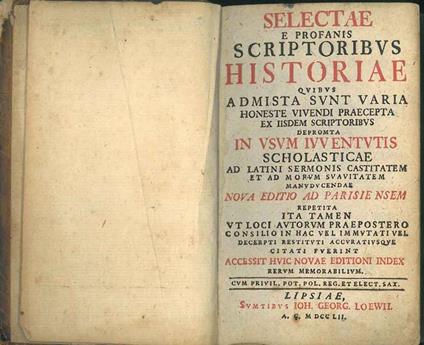 Selectae E Profanis Scriptoribus Historiae Quibus Admista Sunt Varia Honeste Vivendi Praecepta Ex Iisdem Scriptoribus Depromta In Usum Iuventutis Scholasticae Ad Latini Sermonis Castitatem Et Ad Morum Suavitatem Manuducendae. Nova Editio Ad Parisiens - copertina