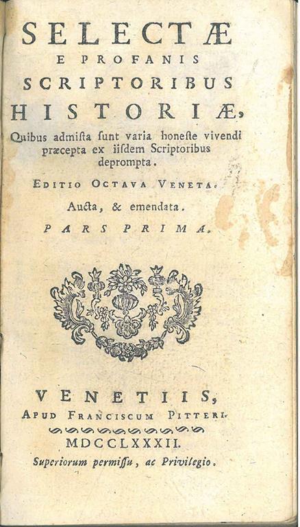 Selectae E Profanis Scriptoribus Historiae Quibus Admista Sunt Varia Honeste Vivendi Praecepta ex iisdem Scriptoribus depromta. Editio octava veneta. Aucta & emendata - copertina