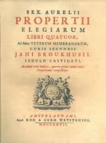 Sex. Aurelii Propertii Elegiarum libri quatuor, ad fidem veterum membranarum, curis secundis Jani Broukhusii, sedulo castigati. Accedunt terni indices, quorum primus omnes voces Propertianas complectitur