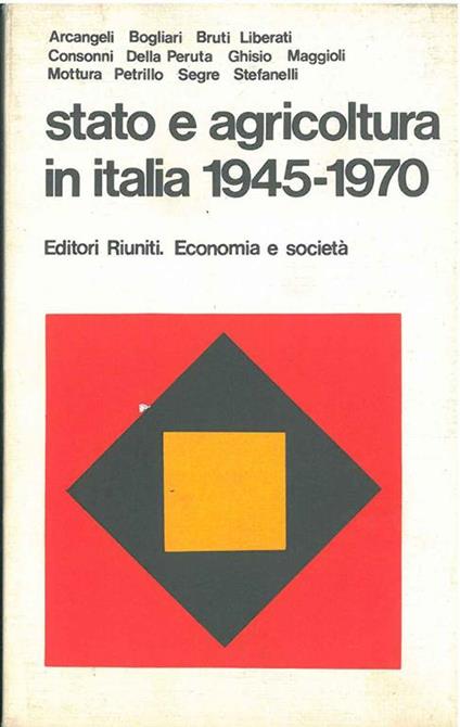 Stato e agricoltura in Italia 1945-1970 - Bianca Arcangeli - copertina