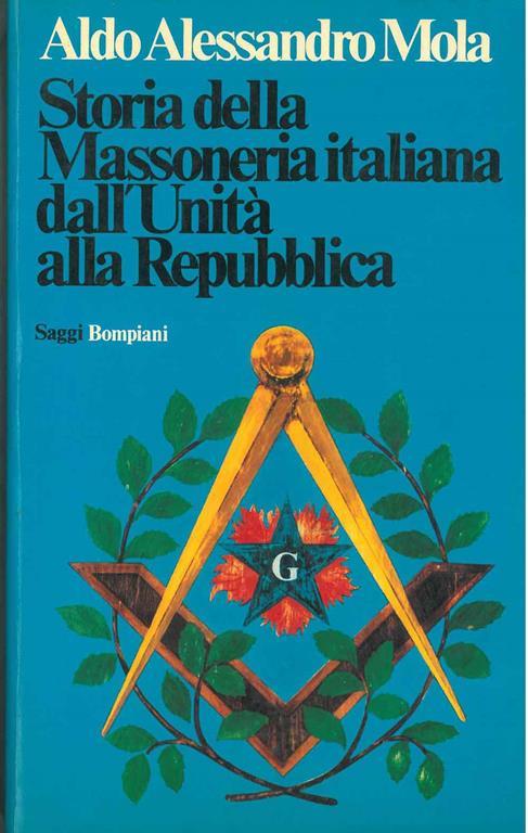 Storia della massoneria italiana dall'Unità alla Repubblica. Prefazione di P. Alatri - Aldo Alessandro Mola - copertina