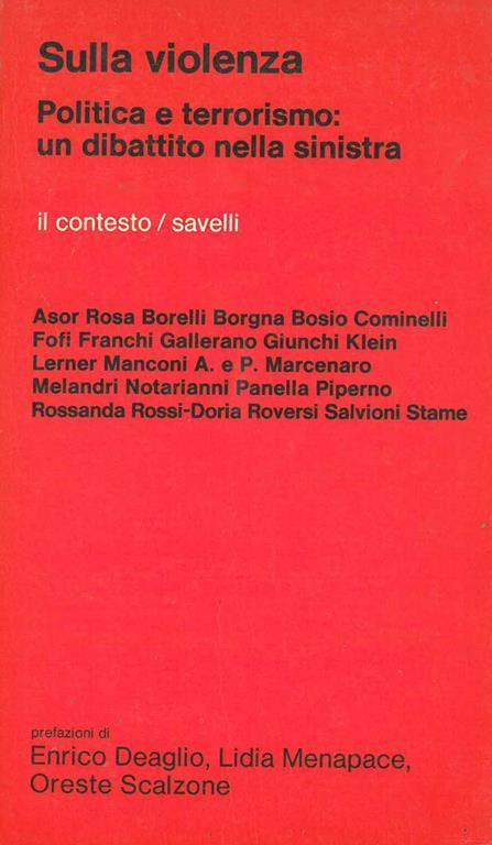 Sulla violenza. Politica e terrorismo: un dibattito nella sinistra. Prefazioni di Enrico Deaglio, Lidia Menapace, Oreste Scalzone. Interventi di Asor Rosa, Paolo Franchi, Gabriele Giunchi, Gianni Borgna, Goffredo Fofi, e altri - copertina