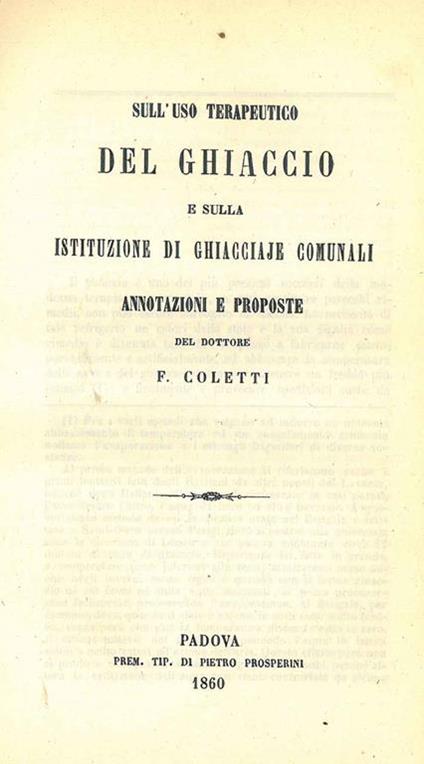 Sull'uso terapeutico del ghiaccio e sulla istituzione di ghiacciaje comunali. Annotazioni e proposte Dalla Gazzetta Medica Italiana - Franco Coletti - copertina