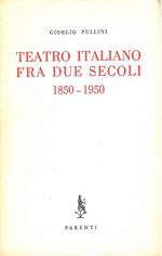 Teatro italiano fra i due secoli. 1850-1950
