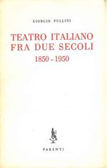 Teatro italiano fra i due secoli. 1850-1950