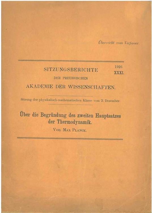 Uber die Begrundung des zweiten Hauptsatzes der Thermodynamik. Sitzungsberichte der Preussischen Akademie der Wissenschaften. Sitzung der physikalisch-mathematischen Klassse vom 2 Dezember xxxi Uberreicht vom Verfasser - Max Planck - copertina