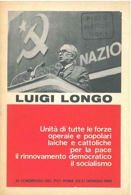 Unità di tutte le forze operaie popolari laiche e cattoliche per la pace il rinnovamento democratico il socialismo - Luigi Longo - copertina