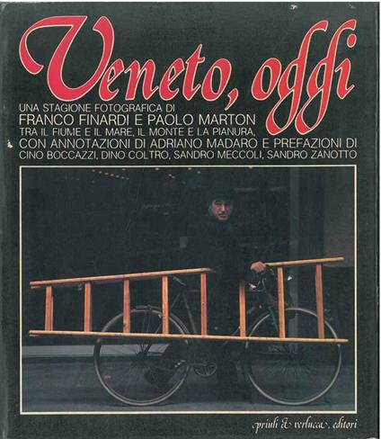 Veneto, oggi. Tra il fiume e il mare, il monte e la pianura Fotografie di F. Finardi e P. Marton - Adriano Madaro - copertina