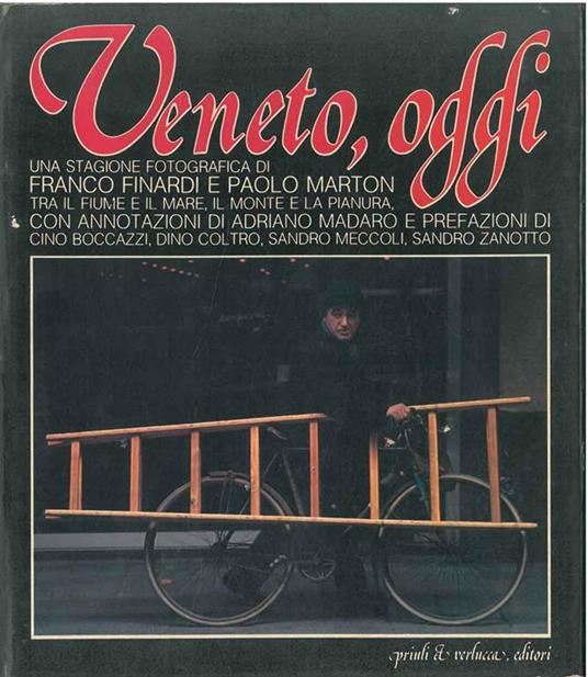 Veneto, oggi. Tra il fiume e il mare, il monte e la pianura Fotografie di F. Finardi e P. Marton - Adriano Madaro - copertina