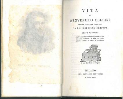 Vita di Benvenuto Cellini Orefice e scultore fiorentino da lui medesimo scritta. Sesta edizione conforme alla lezione pubblicata dall'Ab. Carpani, e per la prima volta divisa in libri e capitoli - Benvenuto Cellini - copertina