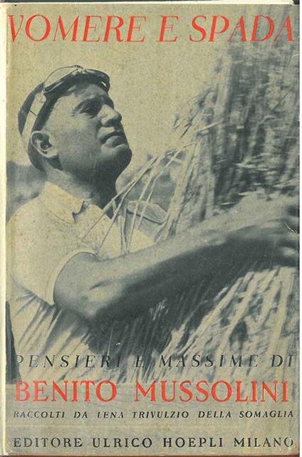 Vomere e spada. Pensieri e massime raccolti dagli scritti e discorsi di Benito Mussolini a cura di L. Trivulzio della Somaglia. Unica edizione autorizzata. Seconda edizione aumentata - Benito Mussolini - copertina