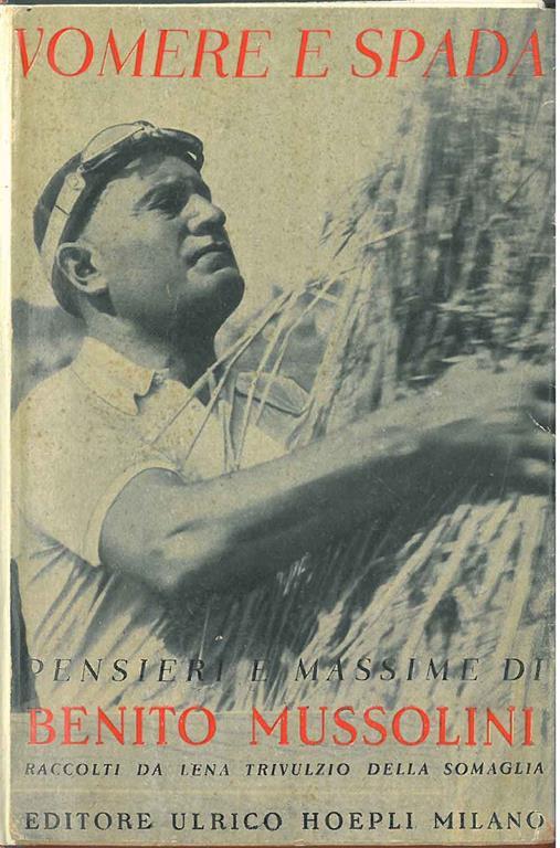 Vomere e spada. Pensieri e massime raccolti dagli scritti e discorsi di Benito Mussolini a cura di L. Trivulzio della Somaglia. Unica edizione autorizzata. Seconda edizione aumentata - Benito Mussolini - copertina