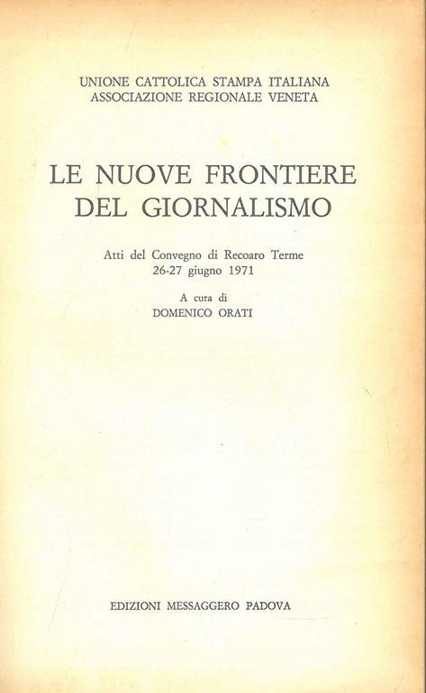 Le nuove frontiere del giornalismo. Atti del convegno di Recoaro Terme, giugno 1971 - copertina