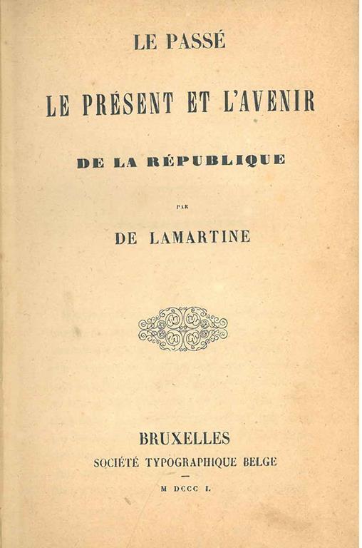 Le passé le présent et l'avenir de la Republique. Bruxelles, Société Typographique Belge, 1850. Legato assieme: Guillaume Tell, Bernard de Palissy - Alphonse de Lamartine - copertina
