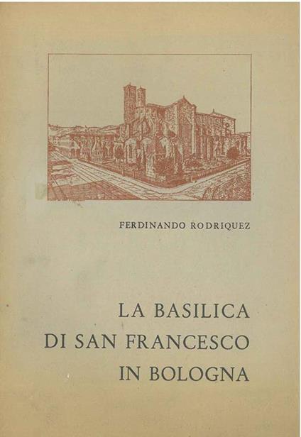 La Basilica di San Francesco in Bologna - Ferdinando Rodriquez - copertina