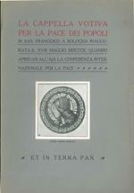 La cappella votiva per la pace dei popoli in San Francesco a Bologna inaugurata il XVIII maggio 1899 quando aprivasi all'Aja la conferenza internazionale per la pace