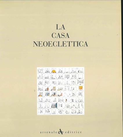La casa neoeclettica. Lo spazio abitabile come dilatazione della personalità di ogni individuo o gruppo sociale - copertina