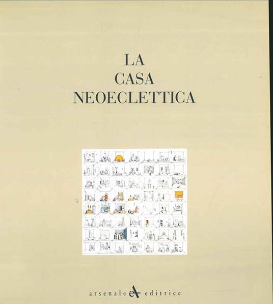La casa neoeclettica. Lo spazio abitabile come dilatazione della personalità di ogni individuo o gruppo sociale - copertina