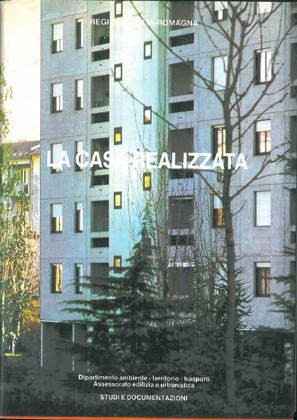 La casa realizzata. Interventi e costi dell'edilizia sovvenzionata nel Piano decennale (Emilia Romagna) - copertina