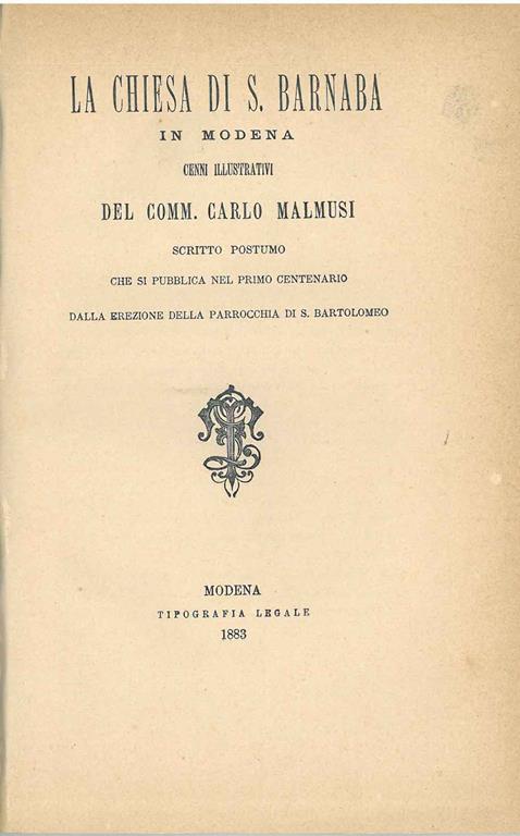 La chiesa di S. Barnaba in Modena. Cenni illustrativi del Comm. Carlo Malmusi. Scritto postumo che si pubblica nel primo centenario dalla erezione della parrocchia di S. Bartolomeo - Carlo Malmusi - copertina