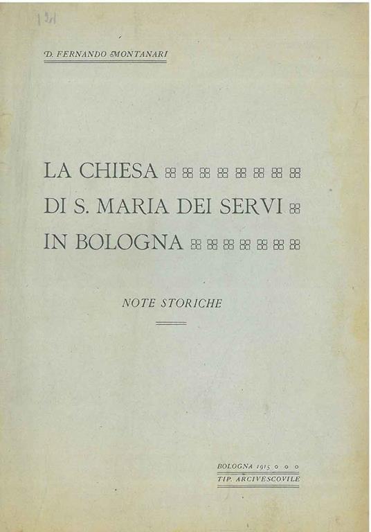 La chiesa di S. Maria dei Servi in Bologna. Note storiche - Fernando Montanari - copertina