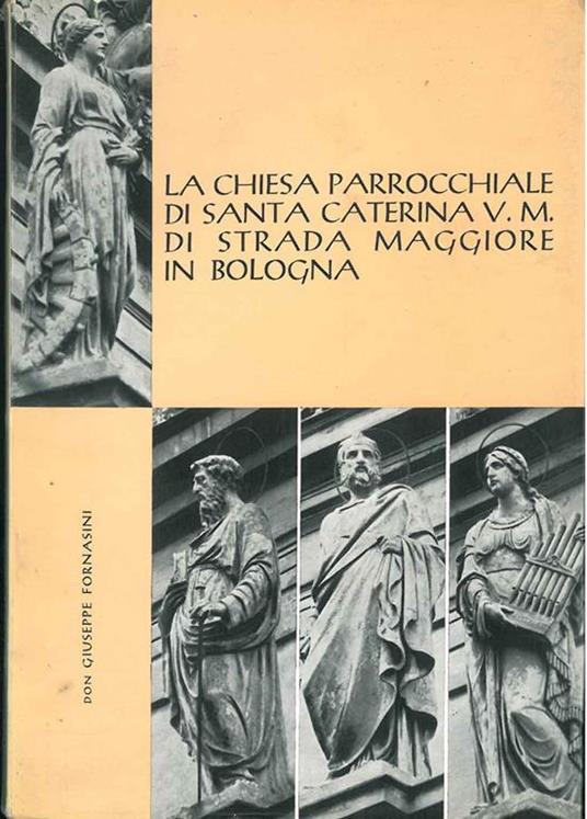 La chiesa parrocchiale di Santa Caterina V. M. di Strada Maggiore in Bologna - Giuseppe Fornasini - copertina