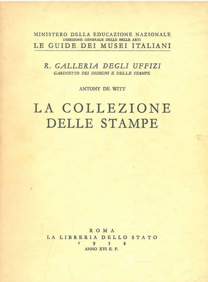 La collezione delle stampe. R. Galleria degli Uffizi - Antony De Witt - copertina