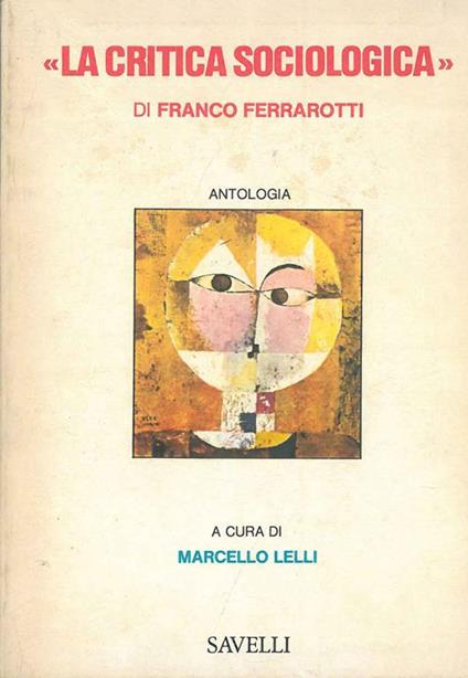 La critica sociologica. di Franco Ferrarotti. Antologia. A cura di M. Lello - Franco Ferrarotti - copertina