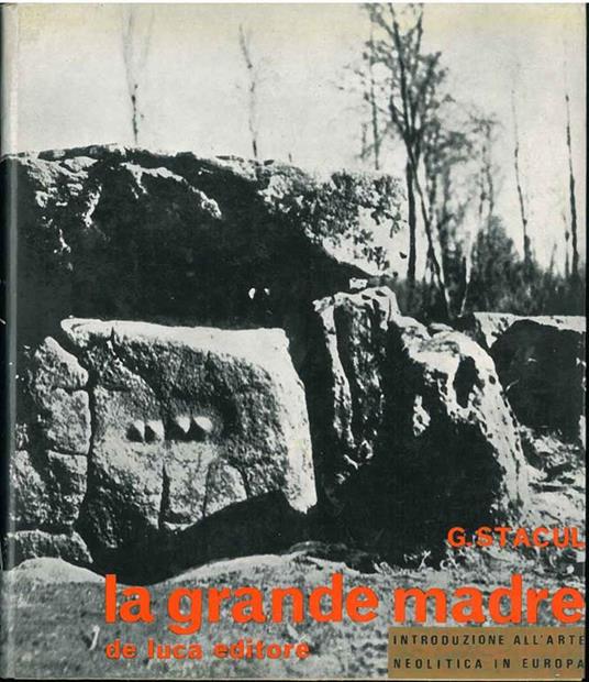 La grande madre. Introduzione all'arte neolitica in Europa - Giorgio Stacul - copertina