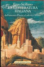 La letteratura italiana. Da Francesco d'Assisi a Ludovico Ariosto. Volume I