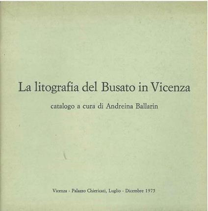 La litografia del Busato in Vicenza - Andreina Ballarin - copertina