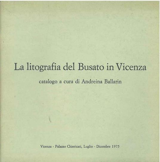 La litografia del Busato in Vicenza - Andreina Ballarin - copertina