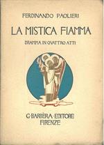 La mistica fiamma (Caterina da Siena). Dramma in quattro atti
