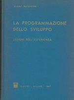 La programmazione dello sviluppo. Lezioni dell'esperienza. Presentazione di F. Cicogna